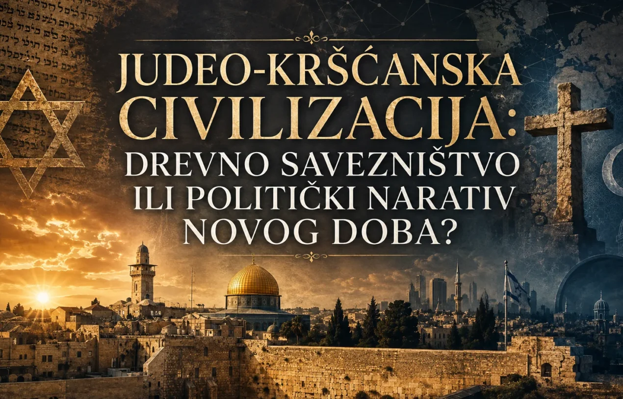 JUDEO-KRŠĆANSKA CIVILIZACIJA: DREVNO SAVEZNIŠTVO ILI POLITIČKI NARATIV NOVOG DOBA?